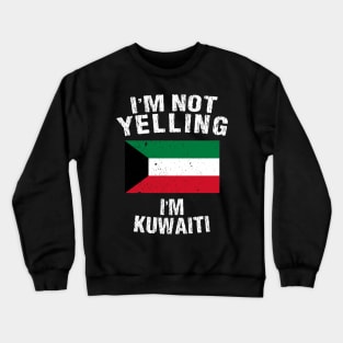 I'm Not Yelling I'm Kuwaiti Crewneck Sweatshirt